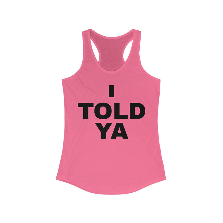 I TOLD YA Racerback Tank