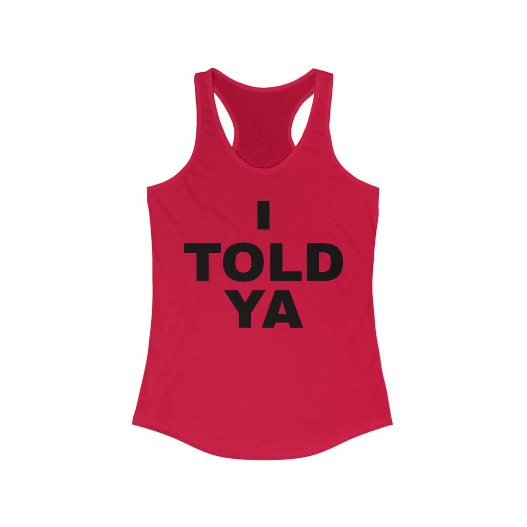 I TOLD YA Racerback Tank