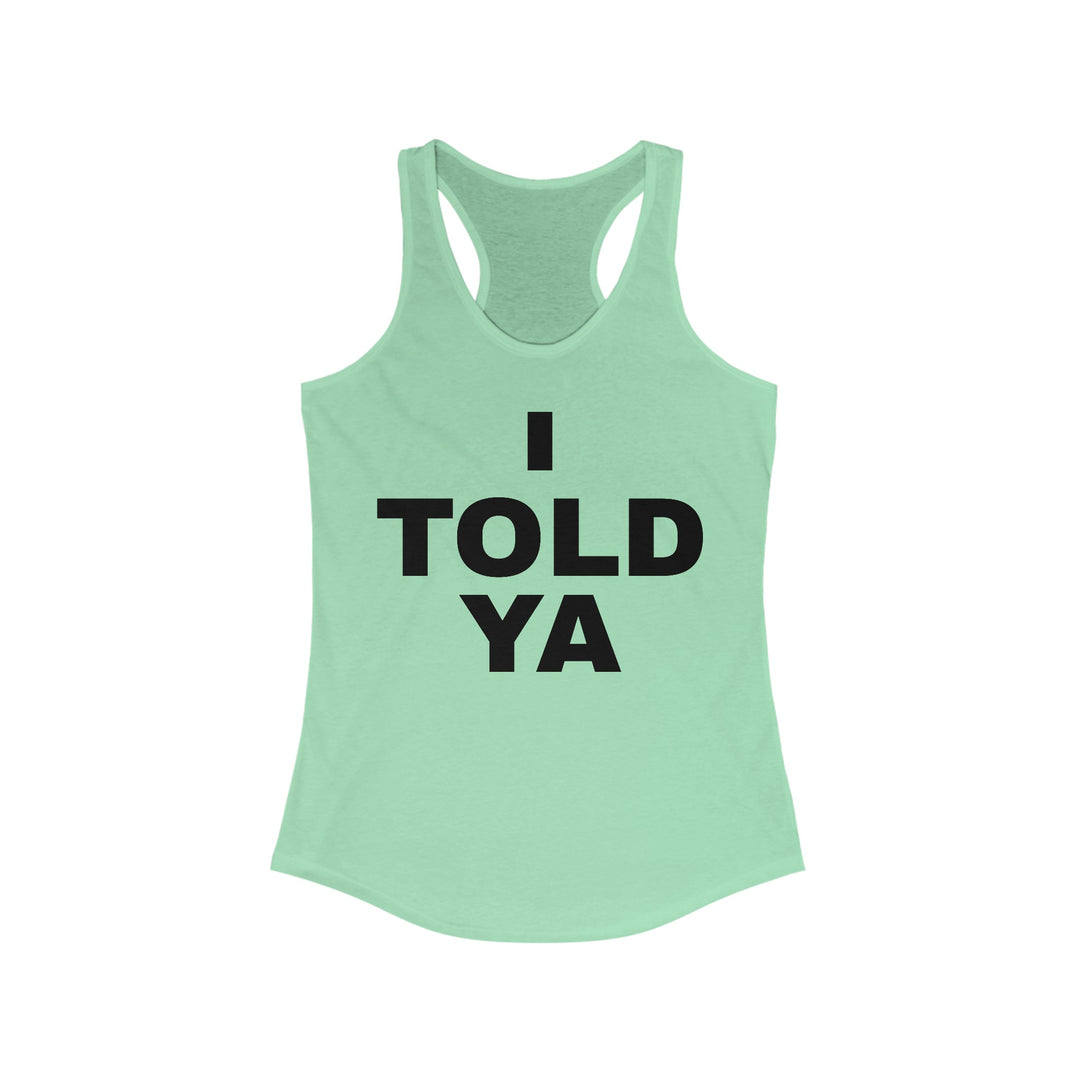 I TOLD YA Racerback Tank