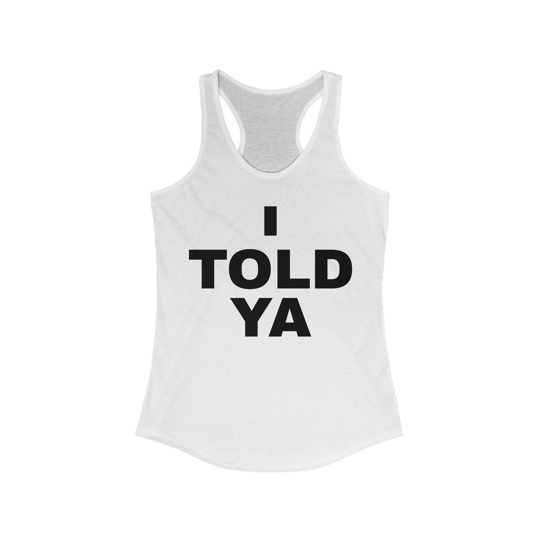 I TOLD YA Racerback Tank