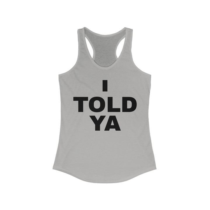 I TOLD YA Racerback Tank