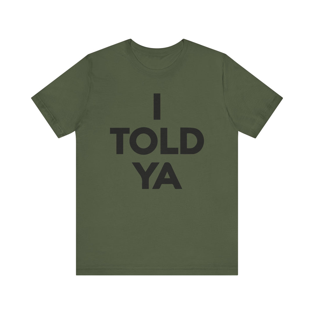 I TOLD YA Tee I Told Ya Shirt Unisex Aya I Told You