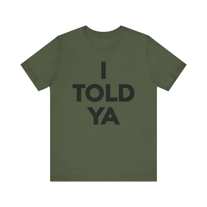 I TOLD YA Tee I Told Ya Shirt Unisex Aya I Told You