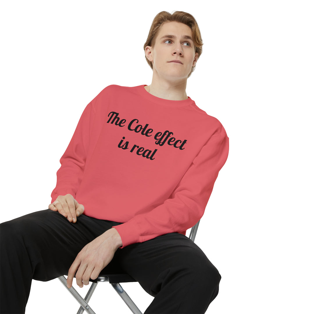 The Cole effect is real Unisex Garment-Dyed Sweatshirt