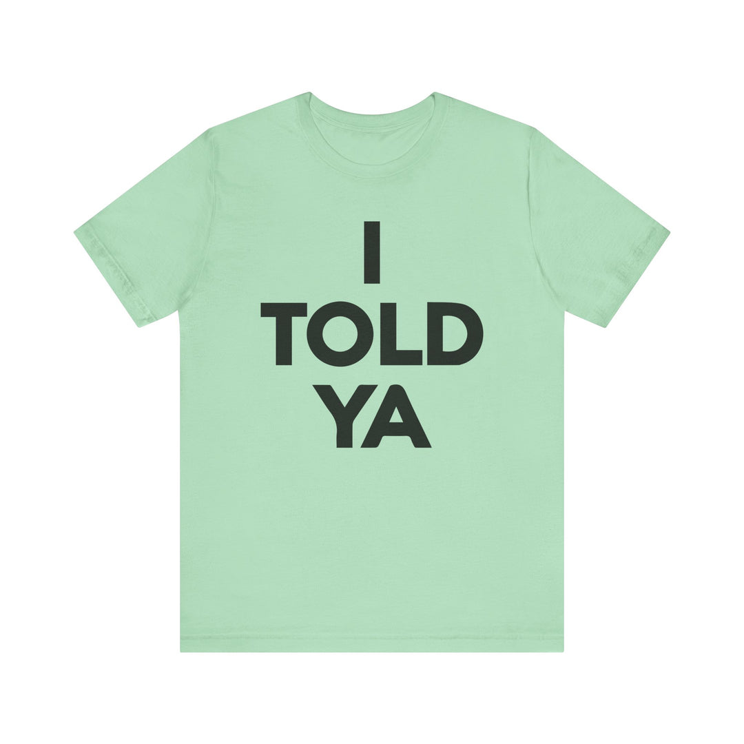 I TOLD YA Tee I Told Ya Shirt Unisex Aya I Told You