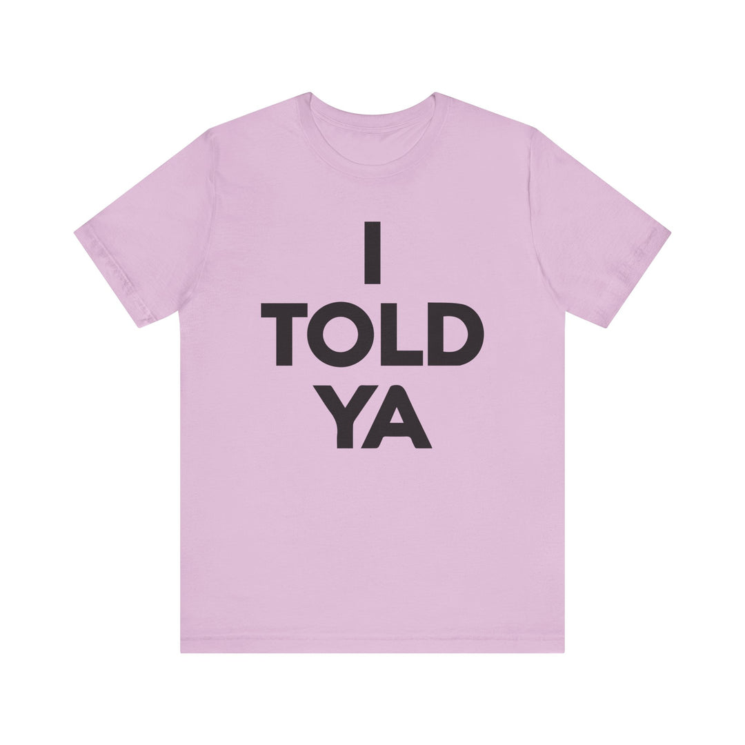 I TOLD YA Tee I Told Ya Shirt Unisex Aya I Told You