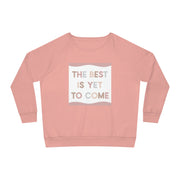 Best Is Yet To Come Women's Dazzler Relaxed Fit Sweatshirt