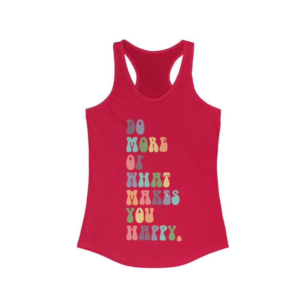 What Makes You Happy Racerback Tank~14 Colors