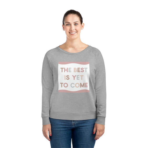 Best Is Yet To Come Women's Dazzler Relaxed Fit Sweatshirt