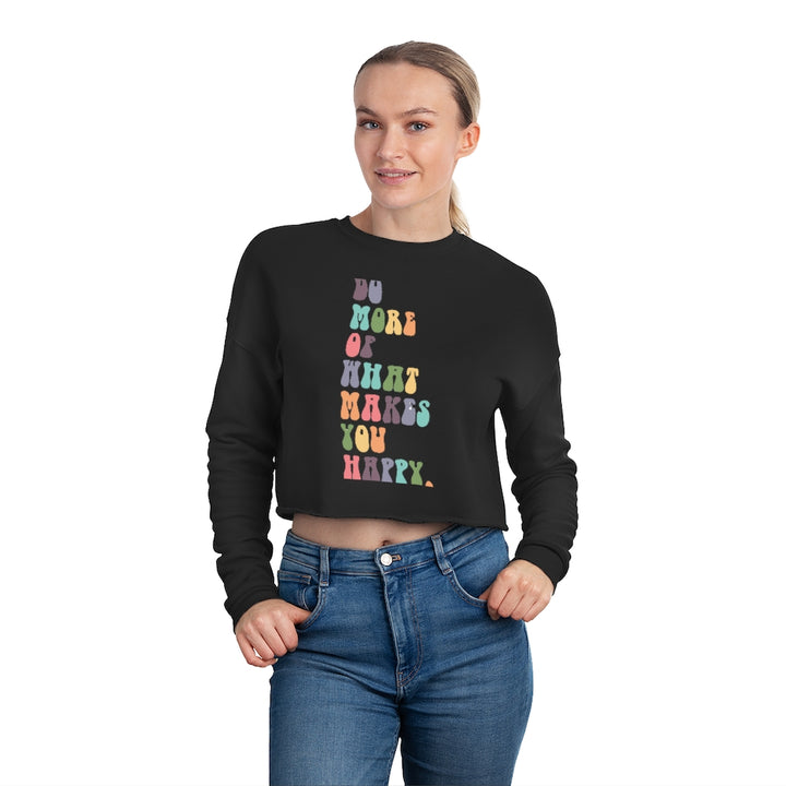 What Makes You Happy Cropped Sweatshirt