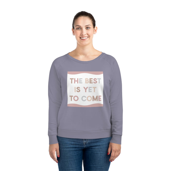 Best Is Yet To Come Women's Dazzler Relaxed Fit Sweatshirt