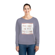 Best Is Yet To Come Women's Dazzler Relaxed Fit Sweatshirt