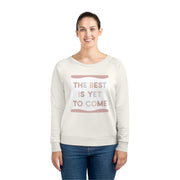 Best Is Yet To Come Women's Dazzler Relaxed Fit Sweatshirt